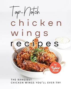 Top-Notch Chicken Wings Recipes: The Bangiest Chicken Wings You'll Ever Try