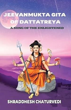 Jeevanmukta Gita of Dattatreya: A Song of the Enlightened