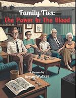 Family Ties: The Power in the Blood 