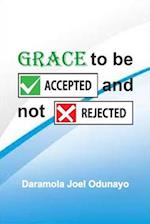 GRACE TO BE ACCEPTED AND NOT REJECTED 