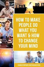 How to make people do what you want & How to change your mind 