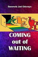 COMING OUT OF WAITING 