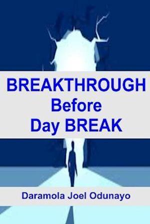 BREAKTHROUGH BEFORE DAY BREAK: This is a Prayer Manual for 7 Days Fasting and Prayer