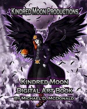 Kindred Moon Productions K.M.P. Digital Art Book: by Michael D. McDonald