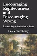 Encouraging Righteousness and Discouraging Wrong: Responding to Extremism in Islam 