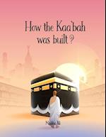 How the Kaa'bah was built?: Islamic Story Book for Muslim Kids (Ages 5-10) 