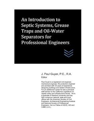 An Introduction to Septic Systems, Grease Traps and Oil-Water Separators for Professional Engineers