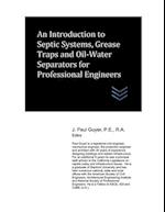 An Introduction to Septic Systems, Grease Traps and Oil-Water Separators for Professional Engineers 