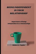 BEING INDEPENDENT IN YOUR RELATIONSHIP : importance of being independent in a relationship 