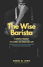 The Wise Barista: 11 Simple Truths to Living An Enriched Life 