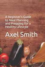 A Beginner's Guide to Meal Planning and Prepping for a Healthy Lifestyle 