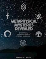 Metaphysical Mysteries Revealed : "Paranormal Knowledge from a Spiritual Dimension." 