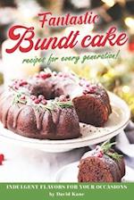 Fantastic Bundt cake recipes for every generation!: Indulgent flavors for your occasions 