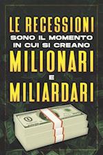 Le Recessioni Sono Il Momento in Cui Si Creano Milionari E Miliardari