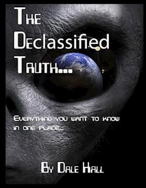 The Declassified Truth... : Everything You will ever need to know