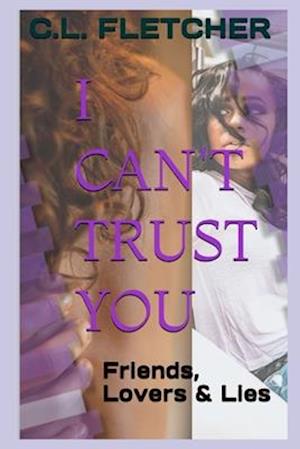 I Can't Trust You: Friends, Lovers & Lies