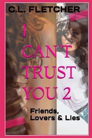 I Can't Trust You 2: Friends, Lovers & Lies