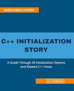 C++ Initialization Story: A Guide Through All Initialization Options and Related C++ Areas 