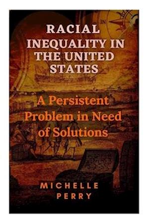 Racial Inequality in the United States: A Persistent Problem in Need of Solutions