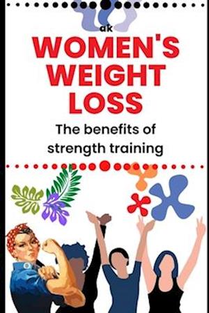 The benefits of strength training for women's weight loss : Enhances fat loss