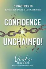 Confidence Unchained!: The 5 Keys for Releasing Self-Doubt and Living Confidently 