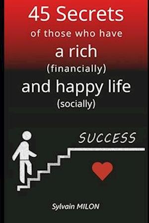 45 Secrets of those who have a rich (financially) and happy (socially) life