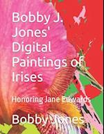 Bobby J. Jones' Digital Paintings of Irises: Honoring Jane Edwards 