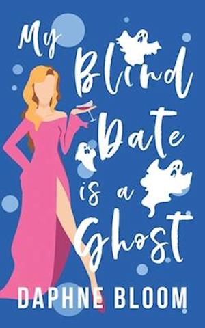 My Blind Date is a Ghost: A Paranormal Romance