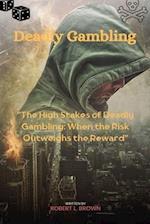 Deadly Gambling: "The High Stakes of Deadly Gambling: When the Risk Outweighs the Reward" 