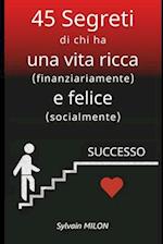 45 Segreti di chi ha una vita ricca (finanziariamente) e felice (socialmente)