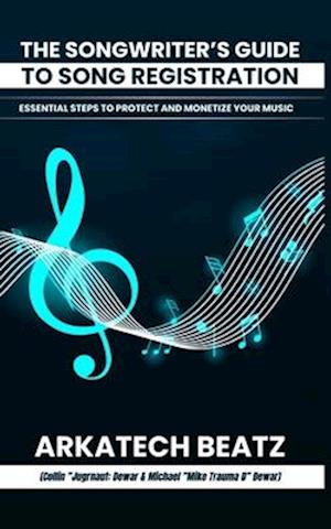 The Songwriter's Guide to Song Registration: Essential Steps to Protect and Monetize Your Music