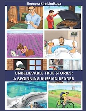 Unbelievable true stories: A beginning Russian reader