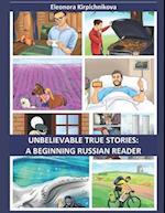 Unbelievable true stories: A beginning Russian reader 