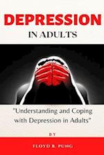 DEPRESSION IN ADULTS: "Understanding and Coping with Depression in Adults" 