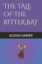 THE TALE OF THE BITTER BAT 