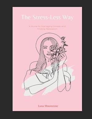 The Stress-Less Way: A Guide to Managing Stress and Finding Relaxation