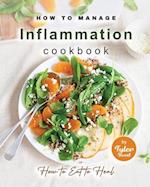 How to Manage Inflammation Cookbook: How to Eat to Heal 
