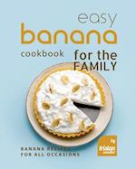 Easy Banana Cookbook for the Family: Banana Recipes for All Occasions 