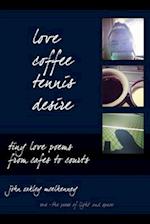 love, coffee, tennis, desire: Tiny Love Poems from Cafes to Courts 