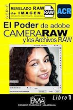 El Poder de Camera Raw y los Archivo RAW.
