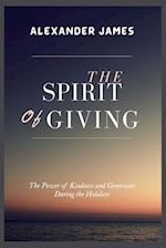 The Spirit Of Giving: The Power Of Kindness And Generosity During The Holidays 