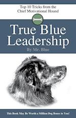 True Blue Leadership: Top 10 Tricks from the Chief Motivational Hound 