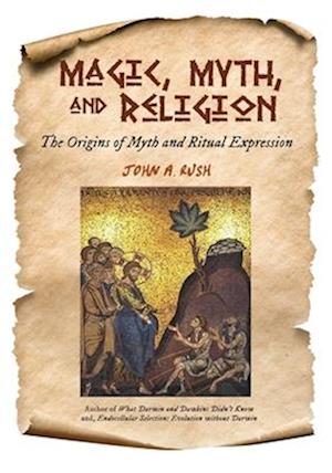 Magic, Myth, and Religion: The Origins of Myth and Ritual Expression