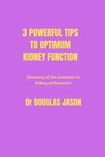 3 powerful tips to optimum kidney function : Discovery of the essentials to kidney performance 