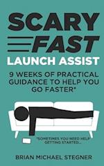 Scary Fast Launch Assist: 9 Weeks of Practical Guidance to Help You Go Faster 