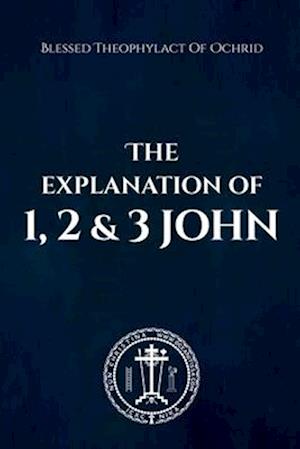 The Explanation of 1, 2 & 3 John