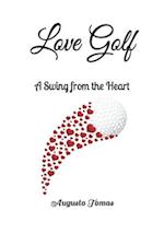 Love Golf: A Swing from the Heart 