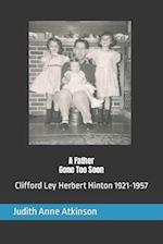 Sharing Family History, A Father Gone Too Soon: Clifford Ley Herbert Hinton 1921-1957 
