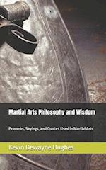 Martial Arts Philosophy and Wisdom: Proverbs, Sayings, and Quotes Used in Martial Arts 