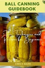 Ball Canning Guide Book: Tips, Techniques and Recipes for Beginners 